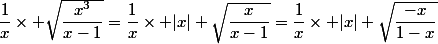 \dfrac{1}{x}\times \sqrt{\dfrac{x^3}{x-1}}=\dfrac{1}{x}\times |x| \sqrt{\dfrac{x}{x-1}}=\dfrac{1}{x}\times |x| \sqrt{\dfrac{-x}{1-x}}