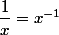\dfrac{1}{x}=x^{-1}