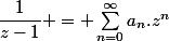 \dfrac{1}{z-1} = \sum_{n=0}^{\infty}{a_n.z^n}