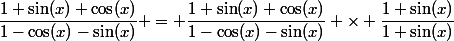 \dfrac{1+\sin(x)+\cos(x)}{1-\cos(x)-\sin(x)} = \dfrac{1+\sin(x)+\cos(x)}{1-\cos(x)-\sin(x)} \times \dfrac{1+\sin(x)}{1+\sin(x)}