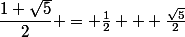 \dfrac{1+\sqrt{5}}{2} = \frac{1}{2} + \frac{\sqrt{5}}{2}