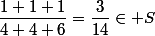 \dfrac{1+1+1}{4+4+6}=\dfrac{3}{14}\in S