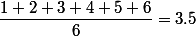 \dfrac{1+2+3+4+5+6}{6}=3.5