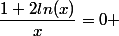 \dfrac{1+2ln(x)}{x}=0 
