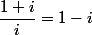 \dfrac{1+i}{i}=1-i