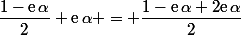 \dfrac{1-\text{e}\,\alpha}{2}+\text{e}\,\alpha} = \dfrac{1-\text{e}\,\alpha+2\text{e}\,\alpha}{2}