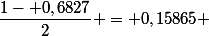 \dfrac{1- 0,6827}{2} = 0,15865 