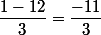 \dfrac{1-12}{3}=\dfrac{-11}{3}