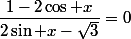 \dfrac{1-2\cos x}{2\sin x-\sqrt{3}}=0