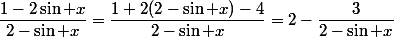 \dfrac{1-2\sin x}{2-\sin x}=\dfrac{1+2(2-\sin x)-4}{2-\sin x}=2-\dfrac3{2-\sin x}