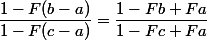 \dfrac{1-F(b-a)}{1-F(c-a)}=\dfrac{1-Fb+Fa}{1-Fc+Fa}