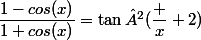 \dfrac{1-cos(x)}{1+cos(x)}=\tan²(\dfrac x 2)