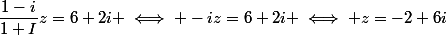 \dfrac{1-i}{1+I}z=6+2i \iff -iz=6+2i \iff z=-2+6i