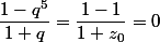 \dfrac{1-q^{5}}{1+q}=\dfrac{1-1}{1+z_{0}}=0