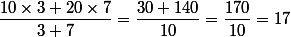 \dfrac{10\times3+20\times7}{3+7}=\dfrac{30+140}{10}=\dfrac{170}{10}=17