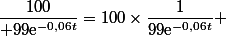 \dfrac{100}{ 99\text{e}^{-0,06t}}=100\times\dfrac{1}{99\text{e}^{-0,06t}} 
