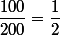 \dfrac{100}{200}=\dfrac{1}{2}