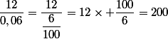 \dfrac{12}{0,06}=\dfrac{12}{\dfrac{6}{100}}=12\times \dfrac{100}{6}=200
