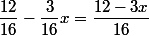 \dfrac{12}{16}-\dfrac{3}{16}x=\dfrac{12-3x}{16}