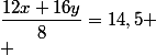 \dfrac{12x+16y}{8}=14,5
 \\ 