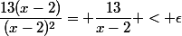 \dfrac{13(x-2)}{(x-2)^2}= \dfrac{13}{x-2} < \epsilon