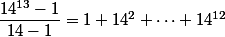 \dfrac{14^{13}-1}{14-1}=1+14^2+\dots+14^{12}