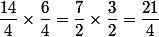 \dfrac{14}{4}\times\dfrac{6}{4}=\dfrac{7}{2}\times\dfrac{3}{2}=\dfrac{21}{4}