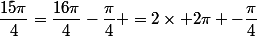 \dfrac{15\pi}{4}=\dfrac{16\pi}{4}-\dfrac{\pi}{4} =2\times 2\pi -\dfrac{\pi}{4}