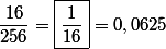 \dfrac{16}{256}=\boxed{\dfrac{1}{16}}=0,0625