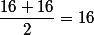 \dfrac{16+16}{2}=16