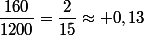 \dfrac{160}{1200}=\dfrac{2}{15}\approx 0,13