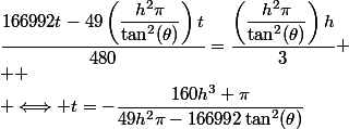 \dfrac{166992t-49\left(\dfrac{h^2\pi}{\tan^2(\theta)}\right)t}{480}=\dfrac{\left(\dfrac{h^2\pi}{\tan^2(\theta)}\right)h}{3}
 \\ 
 \\ \Longleftrightarrow t=-\dfrac{160h^3 \pi}{49h^2\pi-166992\tan^2(\theta)}