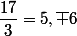 \dfrac{17}{3}=5,\overline {6}