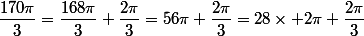 \dfrac{170\pi}{3}=\dfrac{168\pi}{3}+\dfrac{2\pi}{3}=56\pi+\dfrac{2\pi}{3}=28\times 2\pi+\dfrac{2\pi}{3}