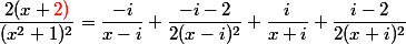 \dfrac{2(x+\red{2})}{(x^2+1)^2}=\dfrac{-i}{x-i}+\dfrac{-i-2}{2(x-i)^2}+\dfrac{i}{x+i}+\dfrac{i-2}{2(x+i)^2}