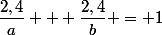 \dfrac{2,4}{a} + \dfrac{2,4}{b} = 1