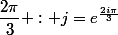 \dfrac{2\pi}3 : j=e^{\frac{2i\pi}3}
