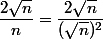 \dfrac{2\sqrt{n}}{n}=\dfrac{2\sqrt{n}}{(\sqrt{n})^2}