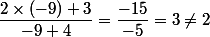 \dfrac{2\times(-9)+3}{-9+4}=\dfrac{-15}{-5}=3\neq2
