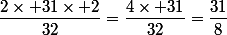 \dfrac{2\times 31\times 2}{32}=\dfrac{4\times 31}{32}=\dfrac{31}{8}