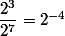 \dfrac{2^3}{2^7}=2^{-4}