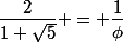 \dfrac{2}{1+\sqrt{5}} = \dfrac{1}{\phi}