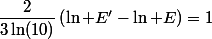 \dfrac{2}{3\ln(10)}\left(\ln E'-\ln E\right)=1