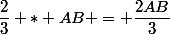 \dfrac{2}{3} * AB = \dfrac{2AB}{3}