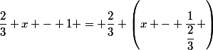 \dfrac{2}{3} x - 1 = \dfrac{2}{3} \left(x - \dfrac{1}{\dfrac{2}{3}} \right)