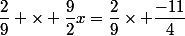 \dfrac{2}{9} \times \dfrac{9}{2}x=\dfrac{2}{9}\times \dfrac{-11}{4}