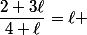 \dfrac{2+3\ell}{4+\ell}=\ell 