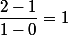 \dfrac{2-1}{1-0}=1
