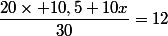 \dfrac{20\times 10,5+10x}{30}=12