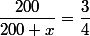 \dfrac{200}{200+x}=\dfrac{3}{4}